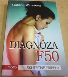 Gabina Weissová - Diagnóza F50 (2013)