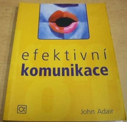 John Eric Adair - Efektivní komunikace (2004)