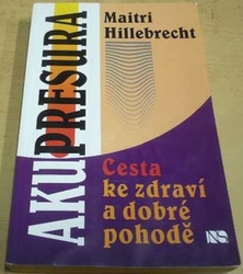 Maitri Hillebrecht - Akupresura - cesta ke zdraví a dobré pohodě (2000)