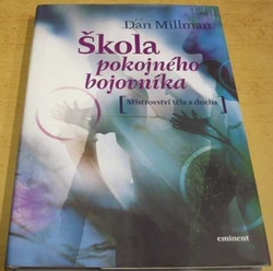 Dan Millman - Škola pokojného bojovníka – Mistrovství těla a ducha (2006)