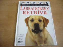 Bruce  Fogle - Labradorský Retrívr (1999) Příručky pro chovatele psů 