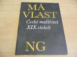 MÁ VLAST. České malířství XIX. století. Národní galerie (1968) katalog výstavy