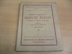 Hermann Sudermann - Skryté štěstí. Činohra o třech jednáních (1919)
