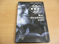 Jan Schmid - Můj divadelní svět (možná nejen divadelní) (2006