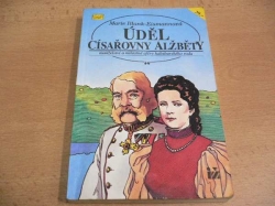 Marie Blank-Eismannová - Úděl císařovny Alžběty. Manželství a milostné aféry habsburského rodu (1993)