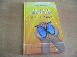 Pierre Franckh - Přejte si jednoduše, ale úspěšně! (2009) 