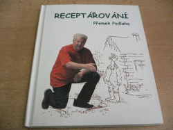 Přemek Podlaha - Receptářování. Výběr z fejetonů 1980-2005 (2008)