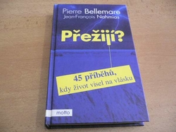 Pierre Bellemare - Přežijí? 45 příběhů, kdy život visel na vlásku (2005)