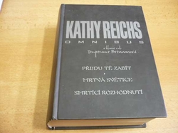 Kathy Reichs - Přijdu tě zabít. Mrtvá světice. Smrtící rozhodnutí (2011)