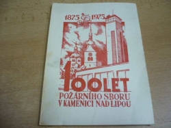 100 let požárního sboru v Kamenici nad Lipou 1875-1975 (1974)