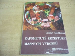 Ladislav Steinhauser - Zapomenuté receptury masných výrobků (1991) 