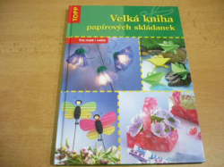 Armin Täubner - Velká kniha papírových skládanek. Pro malé i velké (2008) nová
