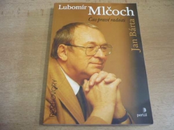 Jan Bárta - Lubomír Mlčoch Čas pravé radosti. ROZHOVORY (2007) PODPIS L. MLČOCHA