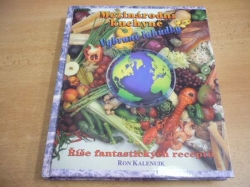 Ron Kalenuik - Mezinárodní kuchyně. Vybrané lahůdky. Říše fantastických receptů. nová