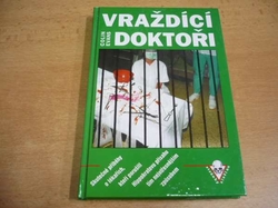 Colin Evans - Vraždící doktoři. Skutečné příběhy o lékařích,kteří porušili Hippokratovu přísahu tím nejotřesnějším způsobem (1995) nová