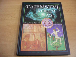 Tajemství kolem nás. Záhady přírody, dějin, vědy a náboženství (1999)