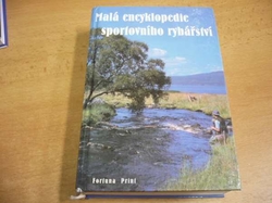 Malá encyklopedie sportovního rybářství. Ryby, rybářská výzbroj a výstroj, techniky rybolovu (1995) 