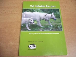 Hana Žertová - Od štěněte ke psu. Jak vychovat bezproblémového psa (2007)