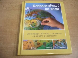 Dobrodružství na zemi. Vyčerávající příručka o zeměkouli s popisem a ilustracemi. Zvířata, rostliny, památky.
