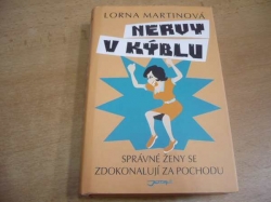 Lorna Martinová - Nervy v kýblu. Správné ženy se zdokonalují za pochodu (2008)