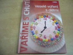 Veselé vaření s dětmi (2008) ed. Vaříme s chutí, nová 