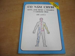 Jiří Janča - Co nám chybí. Kovy, jiné prvky a vitamíny v lidském těle (1992)e