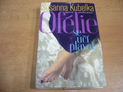 Susanna Kubelka - Ofélie se učí plavat. Román mladé ženy po čtyřícítce (1999)