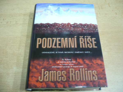 James Rollins - Podzemní říše. Odhalení, která mohou změnit svět... (2005) jako nová