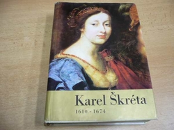 Karel Škréta 1610-1674. Výstava Jízdárna Pražského hradu, říjen-listopad 1974 (1974) 