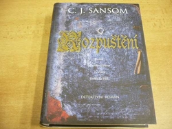 C. J. Sansom - Rozpuštění. Konec jednoho kláštera za vlády Jindřicha VIII. Detektivní román z doby Jindřicha VIII. (2009)