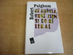 Robert Fulghum - Už hořela, když jsem si do ní lehal (1996)