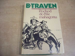 B. Traven - Pochod do říše mahagonu