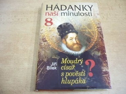 Jiří Bílek - Hádanky naší minulosti 8. Moudrý císař s pověstí hlupáka? (2008) 