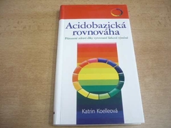 Katrin Koelleová - Acidobazická rovnováha. Přirozené zdraví díky vyrovnané látkové výměně (2007) jako nová