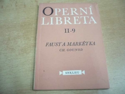 Charles Gounod - Faust a Markétka. Opera o pěti dějstvích (sedmi obrazech) na text J. Barbiera a M. Carré (1957) ed. Operní libreta 