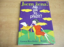 Carmen Rico-Godoy - Jsem žena! Ale jak to přežít? Román (1998)