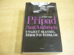 Hubert Wolf - Případ Sant'Ambrogio. Utajený skandál římských řeholnic (2017) 
