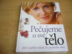 Pečujeme o své tělo. Jak si udržet mládí do pozdního věku (2006) nová