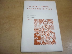 Alois Hůlka - To díky tobě stavíme život 1917-1977, sborník básní (1977)