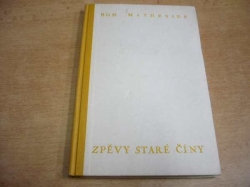 Bohumil Mathesius - Zpěvy staré Číny. Parafráze staré čínské poesie (1949) 