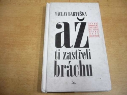 Václav Bartuška - Až ti zastřelí bráchu (1995)