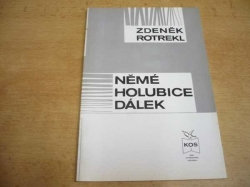 Zdeněk Rotrekl - Němé holubice dálek (1993)