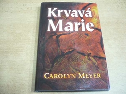 Carolyn Meyer - Krvavá Marie (2001)