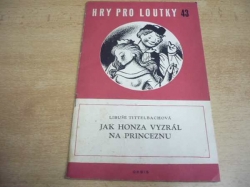 Libuše Tittelbachová - Jak Honza vyzrál na princeznu. Chodská pohádka o třech dějstvích (1959) Hry pro loutky  