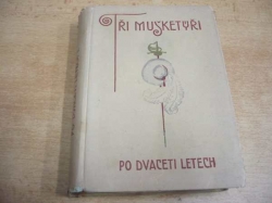 Alexander Dumas - Tři mušketýři po dvaceti letech I. díl (cca 1925)