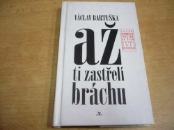 Václav Bartuška - Až ti zastřelí bráchu (1995)