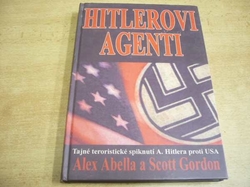Alex Abella - Hitlerovi agenti. Tajné teroristické spiknutí A. Hitlera proti USA (2005) 