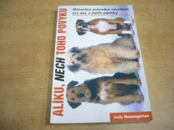 Jody Rosengarten - Alíku, nech toho povyku. Milosrdný průvodce výcvikem pro psy a jejich páníčky (2010) jako nová 