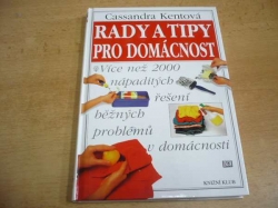 Cassandra Kentová - Rady a tipy pro domácnost. Více než 2000 nápaditých řešení běžných problémů v domácnosti (1998) jako nová