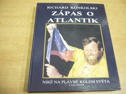 Richard Konkolski - Zápas o Atlantik. Niké na plavbě kolem světa část první (2011) + DVD + PODPIS AUTORA